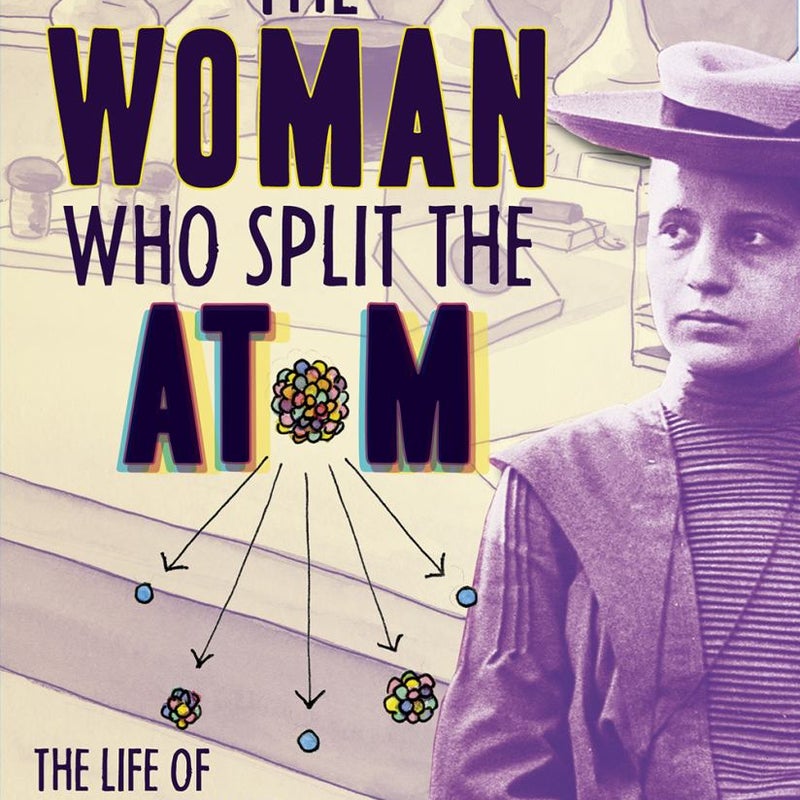 The Woman Who Split the Atom