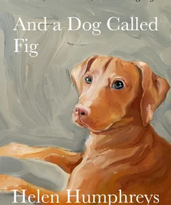 And a Dog Called Fig