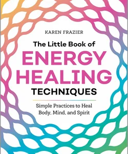 The Little Book of Energy Healing Techniques