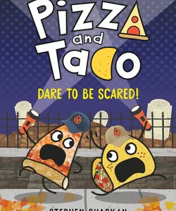 Pizza and Taco: Dare to Be Scared!