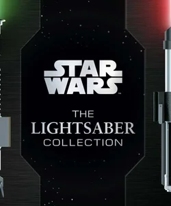 Star Wars: the Lightsaber Collection
