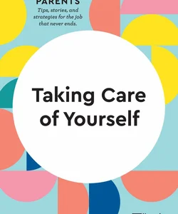 Taking Care of Yourself (HBR Working Parents Series)