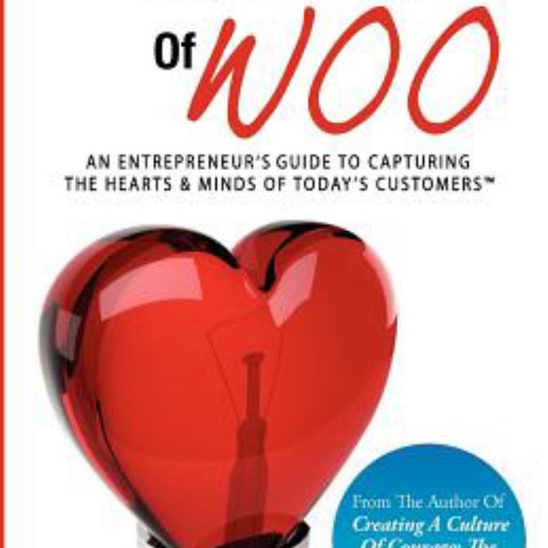 The Rules of Woo an Entrepreneur's Guide to Capturing the Hearts and Minds of Today's Customers