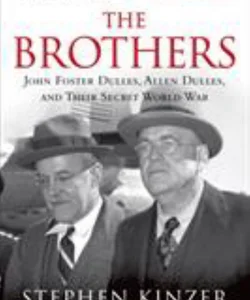 The Brothers: John Foster Dulles, Allen Dulles, and Their Secret World War