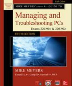 Mike Meyers' CompTIA a+ Guide to Managing and Troubleshooting PCs, Fifth Edition (Exams 220-901 And 220-902)