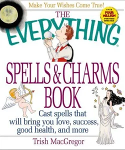 The Everything® Spells and Charms Book