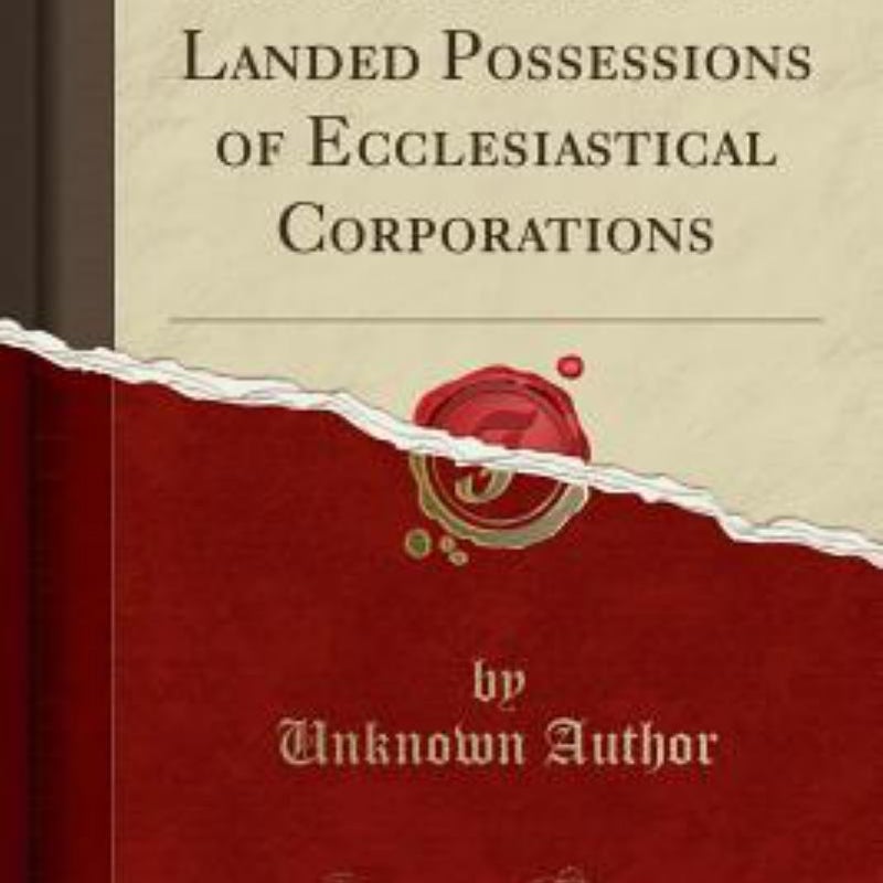 Observations on the Landed Possessions of Ecclesiastical Corporations (Classic Reprint)