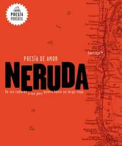 Neruda. Poesía de Amor. de Tus Caderas a Tus Pies Quiero Hacer un Largo Viaje / Love Poetry