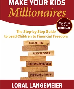 Make Your Kids Millionaires: the Step-By-Step Guide to Lead Children to Financial Freedom