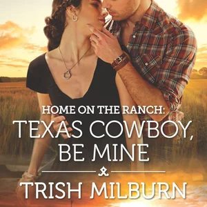 Home on the Ranch: Texas Cowboy, Be Mine