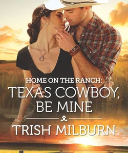 Home on the Ranch: Texas Cowboy, Be Mine