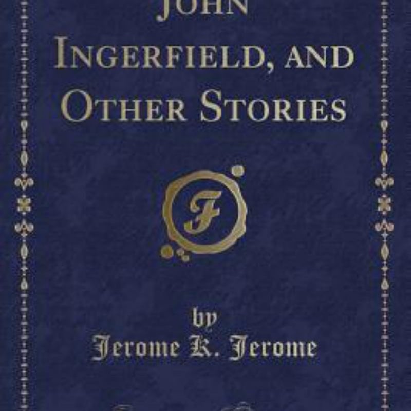 John Ingerfield, and Other Stories (Classic Reprint)