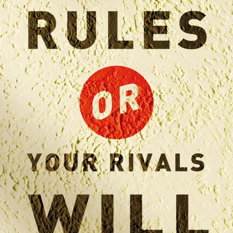 Make the Rules or Your Rivals Will