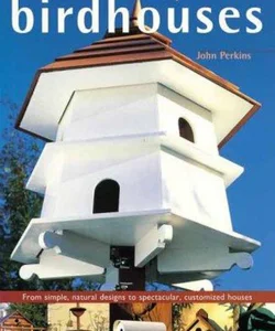 Build Your Own Birdhouses and Feeders