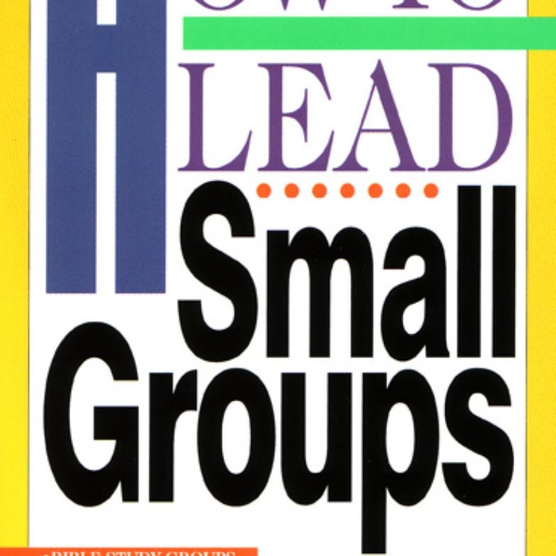 How to Lead Small Groups