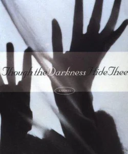 Though the Darkness Hide Thee