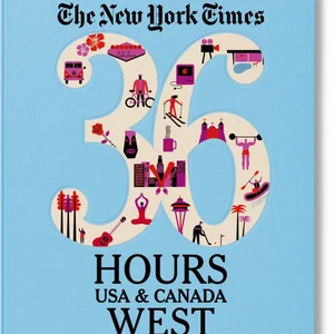 NYT. 36 Hours. USA and Canada. West