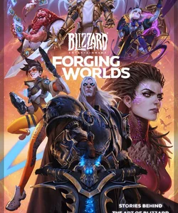 Forging Worlds: Stories Behind the Art of Blizzard Entertainment