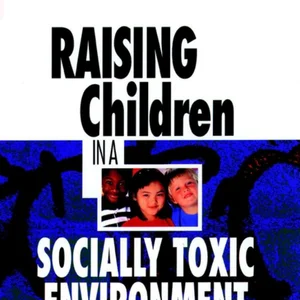 Raising Children in a Socially Toxic Environment