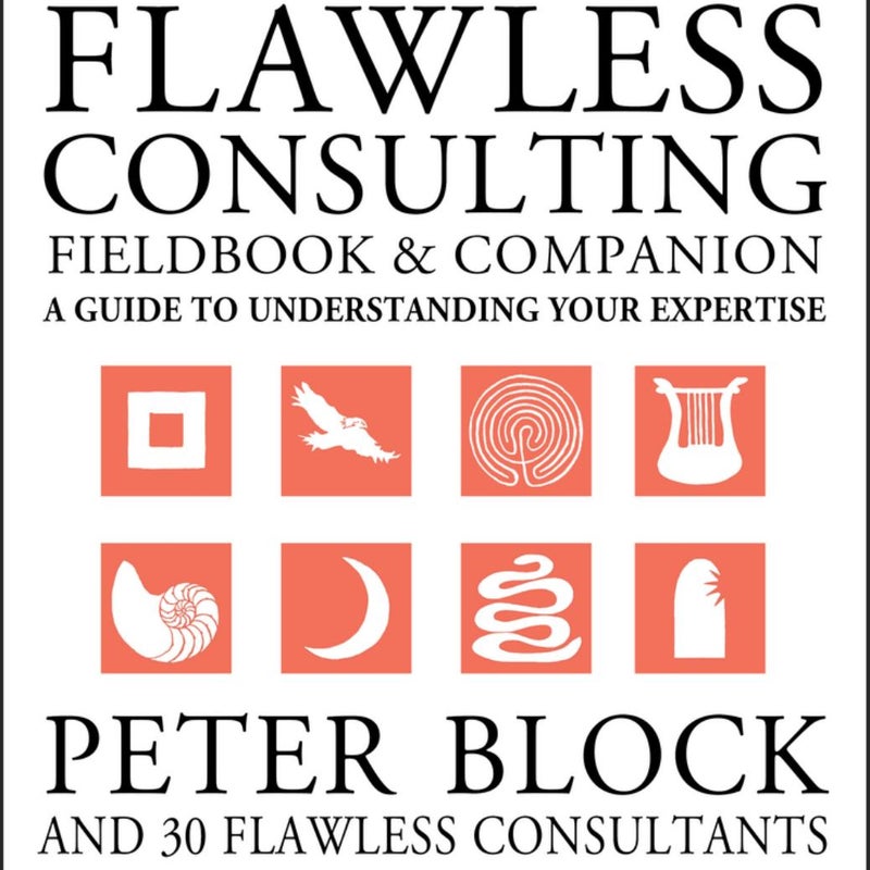 The Flawless Consulting Fieldbook and Companion