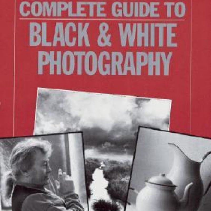 John Hedgecoe's Complete Guide to Black and White Photography