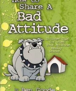 How to Share a Bad Attitude