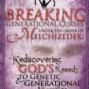 Breaking Generational Curses under the Order of Melchizedek