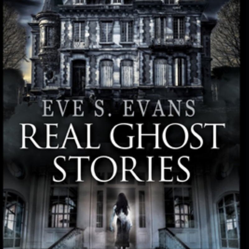 Real Ghost Stories: Disturbing Paranormal Stories Based on True Events