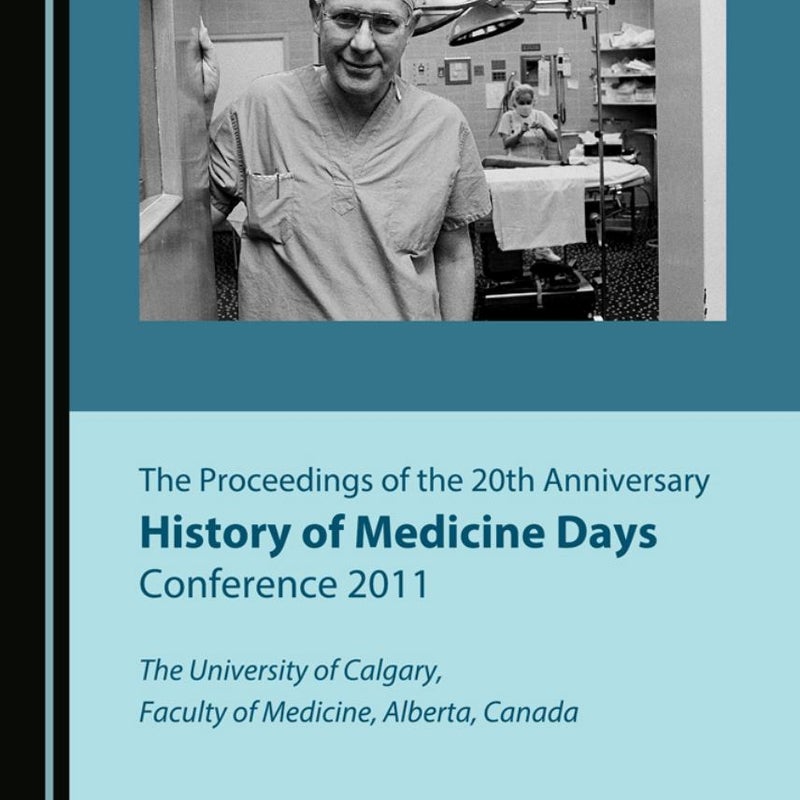 The Proceedings of the 20th Anniversary History of Medicine Days Conference 2011