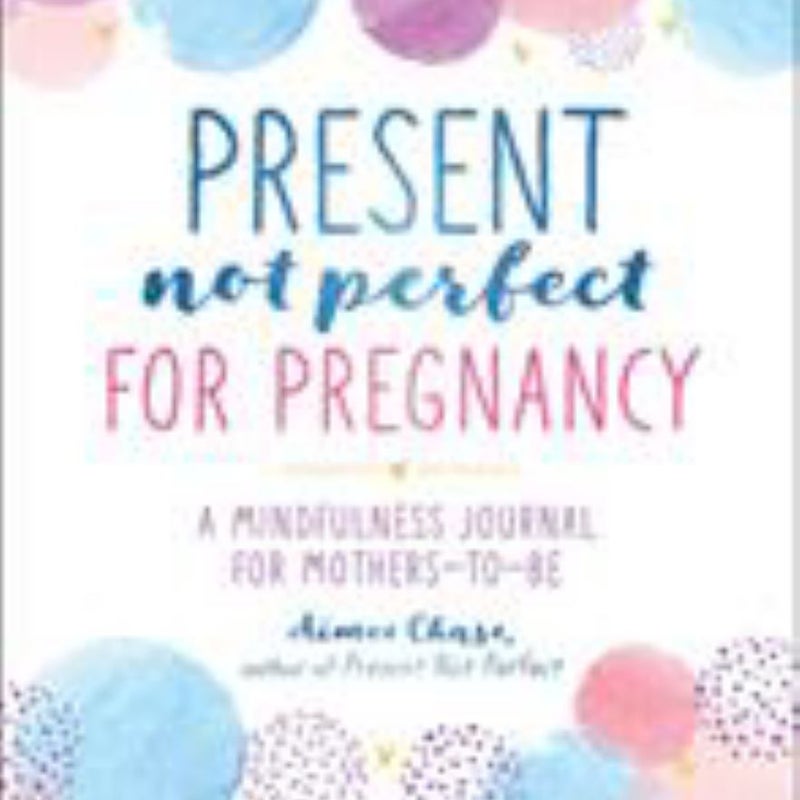 Present, Not Perfect for Pregnancy