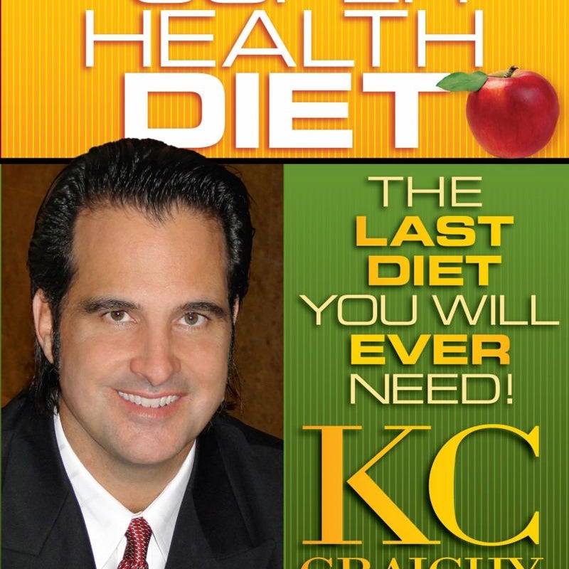 The Super Health Diet: the Last Diet You Will Ever Need