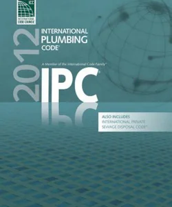 2012 International Plumbing Code (Includes International Private Sewage Disposal Code)