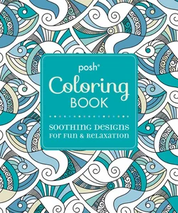 Posh Adult Coloring Book: Soothing Designs for Fun and Relaxation