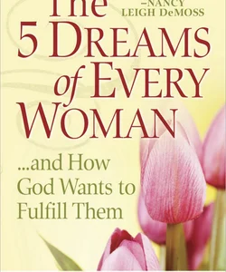 The 5 Dreams of Every Woman...and How God Wants to Fulfill Them