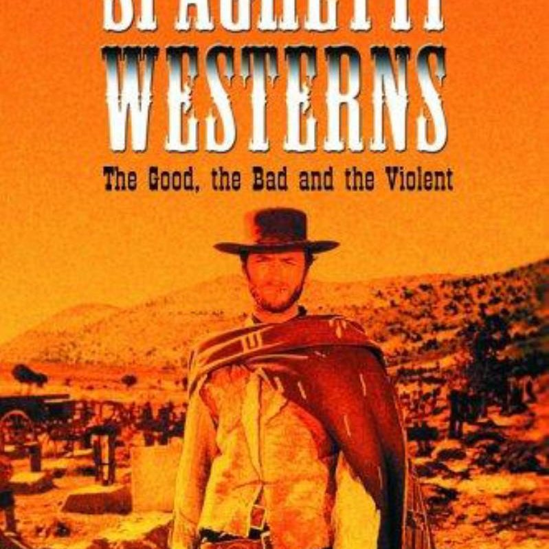 Spaghetti Westerns - the Good, the Bad and the Violent