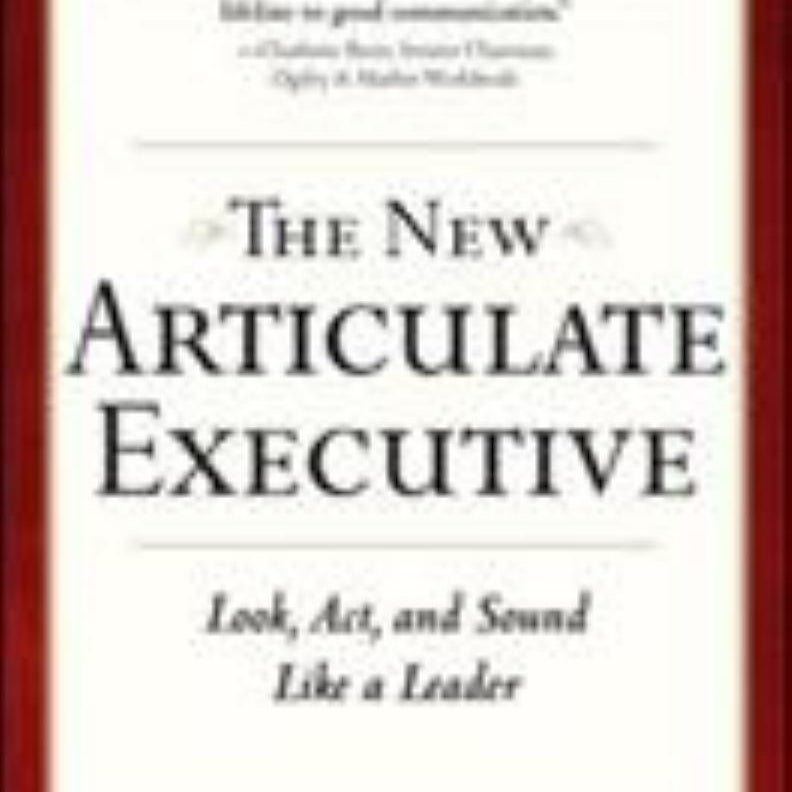 The New Articulate Executive: Look, Act and Sound Like a Leader