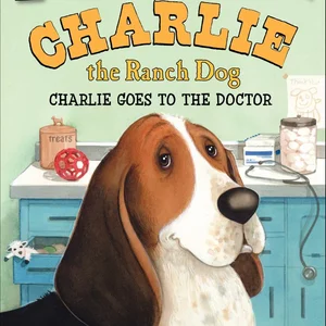 Charlie the Ranch Dog: Charlie Goes to the Doctor