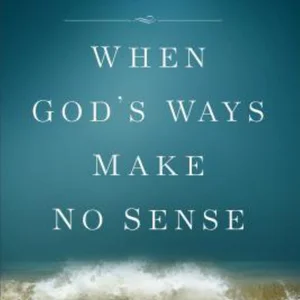 When God's Ways Make No Sense