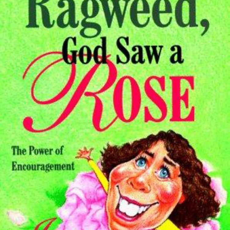 When I Felt Like a Ragweed, God Saw a Rose