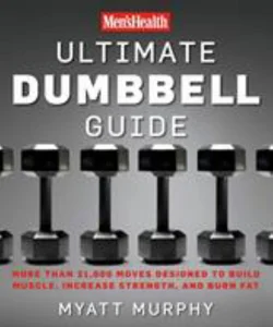 Men's Health Ultimate Dumbbell Guide