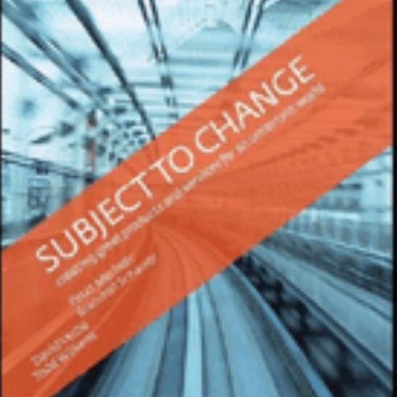 Subject to Change: Creating Great Products and Services for an Uncertain World