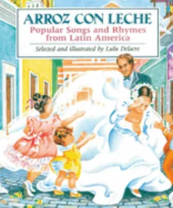 Arroz con Leche: Popular Songs and Rhymes from Latin America (Bilingual) (Bilingual Edition)