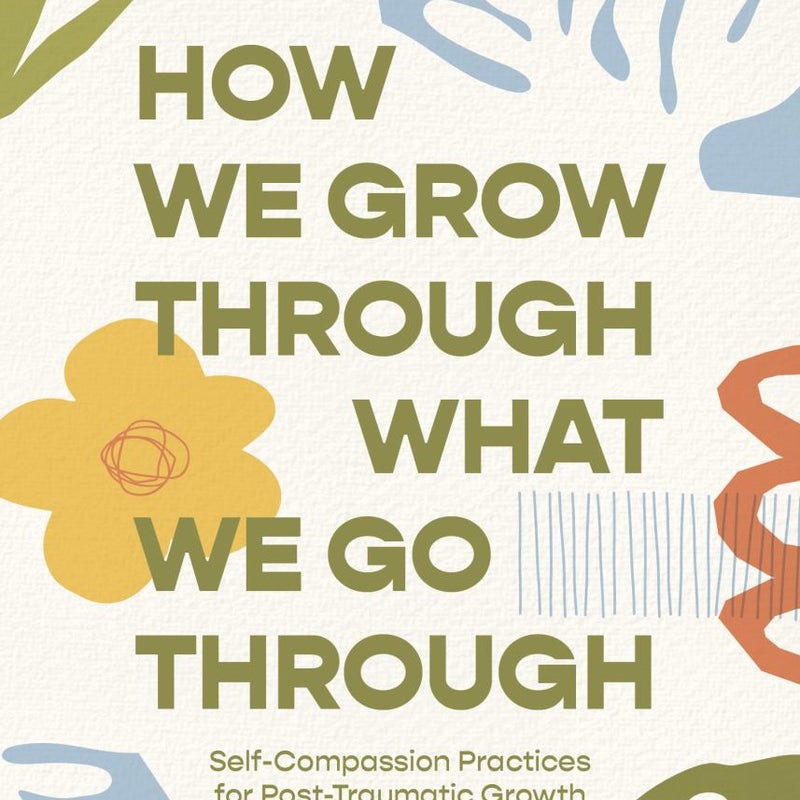 How We Grow Through What We Go Through