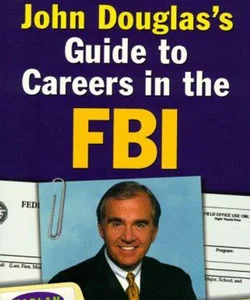 John Douglas's Guide to Careers in the FBI