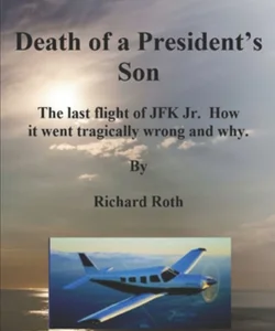 JFK Jr. 's Last Flight. How It Went Tragically Wrong and Why
