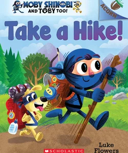 Take a Hike!: an Acorn Book (Moby Shinobi and Toby Too! #2)