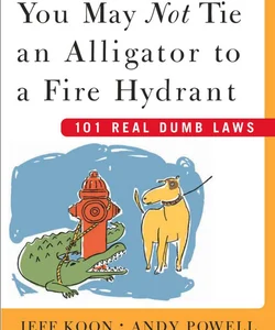 You May Not Tie an Alligator to a Fire Hydrant