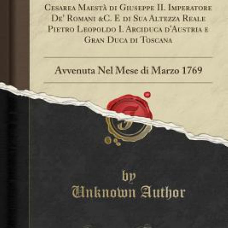 Ragguaglio, o Sia Giornale Della Venuta, e Permanenza in Roma Della Sacra Reale Cesarea Maesta Di Giuseppe II. Imperatore de' Romani &C. e Di Sua Altezza Reale Pietro Leopoldo I. Arciduca d'Austria e Gran Duca Di Toscana