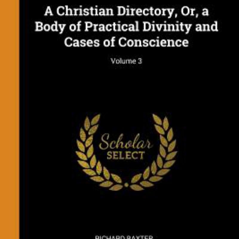 A Christian Directory, or, a Body of Practical Divinity and Cases of Conscience; Volume 3