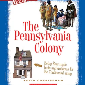 The Pennsylvania Colony (a True Book: the Thirteen Colonies)